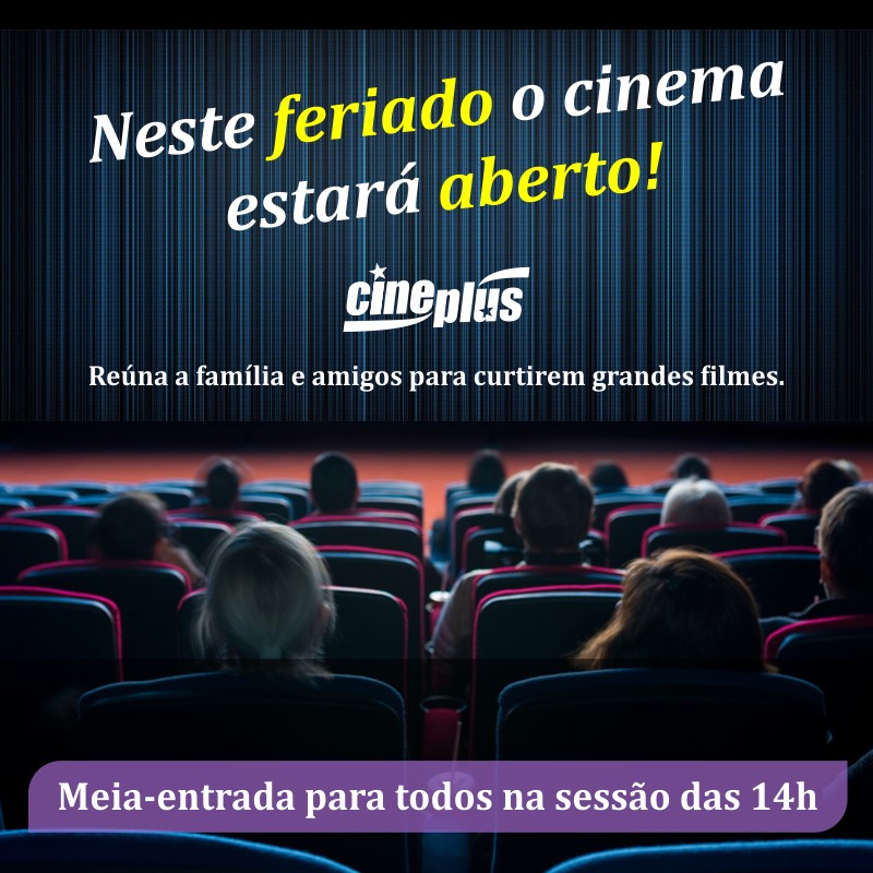 Feriado + cinema = combinação perfeita! Cineplus